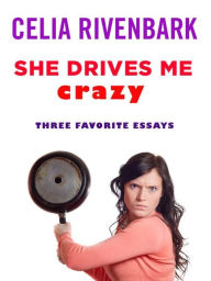 Title: She Drives Me Crazy: Three Favorite Essays, Author: Celia Rivenbark