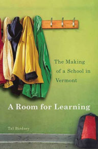 Title: A Room for Learning: The Making of a School in Vermont, Author: Tal Birdsey