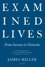 Title: Examined Lives: From Socrates to Nietzsche, Author: James Miller