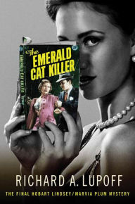 Title: The Emerald Cat Killer: The Final Hobart Lindsey/Marvia Plum Mystery, Author: Richard A. Lupoff