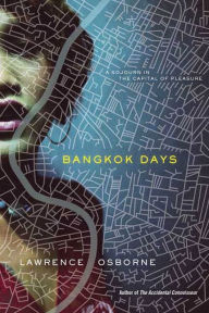 Title: Bangkok Days: A Sojourn in the Capital of Pleasure, Author: Lawrence Osborne