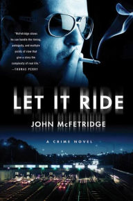 Title: Let It Ride: A Crime Novel, Author: John McFetridge