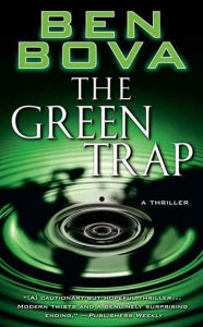Title: The Green Trap: A Thriller, Author: Ben Bova