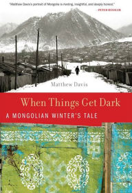 Title: When Things Get Dark: A Mongolian Winter's Tale, Author: Matthew Davis