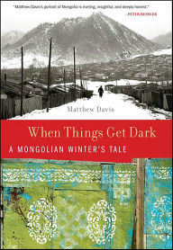 Title: When Things Get Dark: A Mongolian Winter's Tale, Author: Matthew Davis