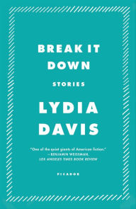 Title: Break It Down: Stories, Author: Lydia Davis