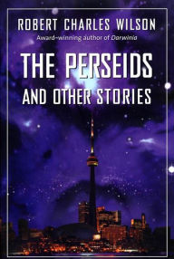 Title: The Perseids and Other Stories, Author: Robert Charles Wilson