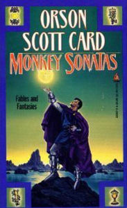 Title: Monkey Sonatas: The Short Fiction of Orson Scott Card: Fables and Fantasies, Author: Orson Scott Card