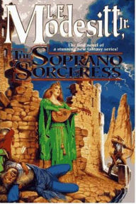 Title: The Soprano Sorceress: The First Book of the Spellsong Cycle, Author: L. E. Modesitt Jr.
