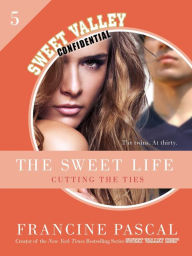 Title: The Sweet Life #5: An E-Serial: Cutting the Ties, Author: Francine Pascal