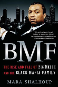 Title: BMF: The Rise and Fall of Big Meech and the Black Mafia Family, Author: Mara Shalhoup