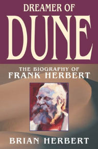 Title: Dreamer of Dune: The Biography of Frank Herbert, Author: Brian Herbert