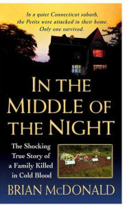 Title: In the Middle of the Night: The Shocking True Story of a Family Killed in Cold Blood, Author: Brian McDonald