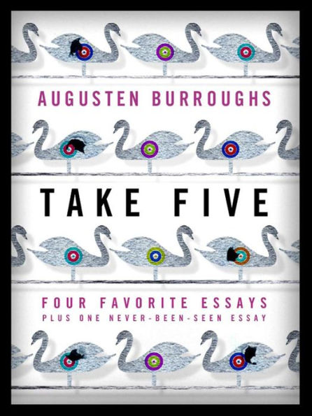 Take Five: Four Favorite Essays Plus One Never-Been-Seen Essay: Four Favorite Essays Plus One Never-Been-Seen Essay