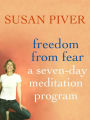 Freedom from Fear: A Seven-Day Meditation Program: A Seven-Day Meditation Program