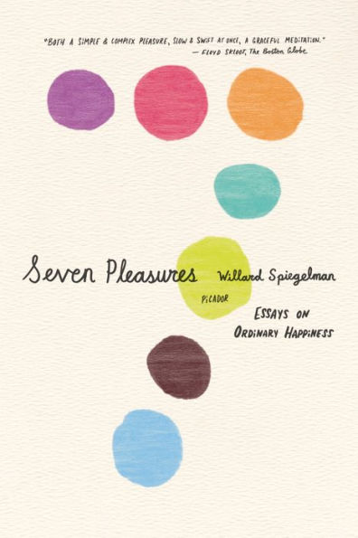 Seven Pleasures: Essays on Ordinary Happiness