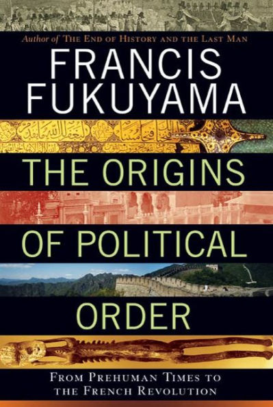 The Origins of Political Order: From Prehuman Times to the French Revolution