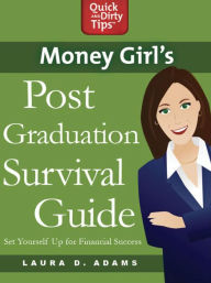 Title: Money Girl's Post-Graduation Survival Guide: Set Yourself Up for Financial Success, Author: Laura D. Adams