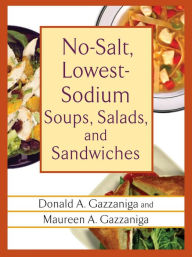 Title: No-Salt, Lowest-Sodium Soups, Salads, and Sandwiches, Author: Donald A. Gazzaniga