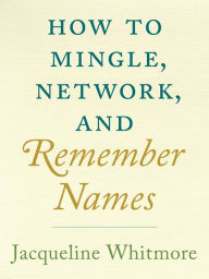 Title: How to Mingle, Network, and Remember Names, Author: Jacqueline Whitmore