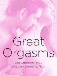 Title: Great Orgasms, Author: Bob Schwartz Ph.D.