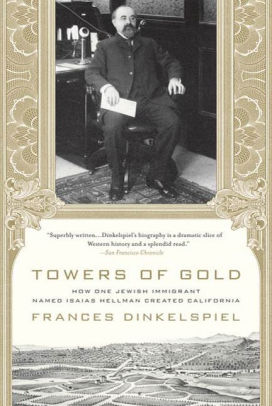 Towers of Gold: How One Jewish Immigrant Named Isaias Hellman Created California