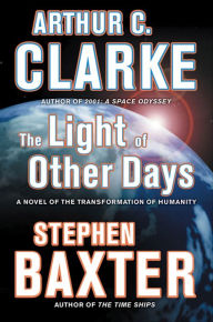 Title: The Light of Other Days: A Novel of the Transformation of Humanity, Author: Arthur C. Clarke