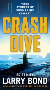 Title: Crash Dive: True Stories of Submarine Combat, Author: Larry Bond