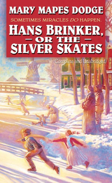 Hans Brinker or the Silver Skates: Complete and Unabridged