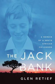 Title: The Jack Bank: A Memoir of a South African Childhood, Author: Glen Retief