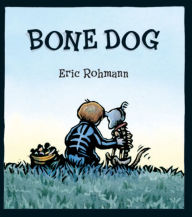 Title: Bone Dog: A Picture Book, Author: Eric Rohmann