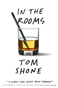 Title: In the Rooms: A Novel, Author: Tom  Shone