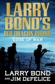 Title: Larry Bond's Red Dragon Rising: Edge of War, Author: Larry Bond