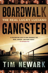 Title: Boardwalk Gangster: The Real Lucky Luciano, Author: Tim Newark