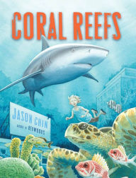 Title: Coral Reefs: A Journey Through an Aquatic World Full of Wonder, Author: Jason Chin