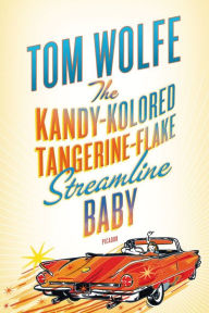 Title: The Kandy-Kolored Tangerine-Flake Streamline Baby, Author: Tom Wolfe