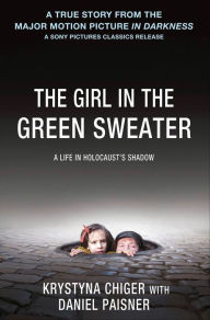 Title: The Girl in the Green Sweater: A Life in Holocaust's Shadow, Author: Krystyna Chiger