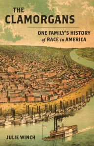 Title: The Clamorgans: One Family's History of Race in America, Author: Julie Winch