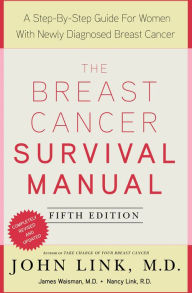 Title: The Breast Cancer Survival Manual, Fifth Edition: A Step-by-Step Guide for Women with Newly Diagnosed Breast Cancer, Author: John Link