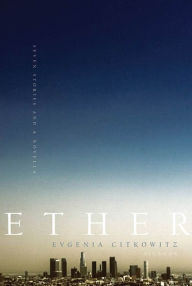 Title: Ether: Seven Stories and a Novella, Author: Evgenia Citkowitz