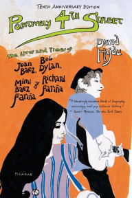 Title: Positively 4th Street: The Lives and Times of Joan Baez, Bob Dylan, Mimi Baez Fariña, and Richard Fariña, Author: David Hajdu