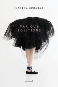 Title: Various Positions: A Novel, Author: Martha Schabas