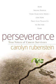 Title: Perseverance: True Voices of Cancer Survivors, Author: Carolyn Rubenstein