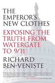 Title: The Emperor's New Clothes: Exposing the Truth from Watergate to 9/11, Author: Richard Ben-Veniste