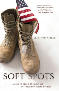 Title: Soft Spots: A Marine's Memoir of Combat and Post-Traumatic Stress Disorder, Author: Clint Van Winkle