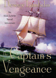 Title: The Captain's Vengeance: An Alan Lewrie Naval Adventure, Author: Dewey Lambdin