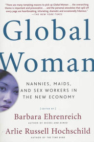 Title: Global Woman: Nannies, Maids, and Sex Workers in the New Economy, Author: Barbara Ehrenreich