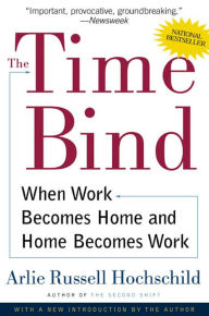 Title: The Time Bind: When Work Becomes Home and Home Becomes Work, Author: Arlie Russell Hochschild