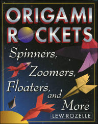 Title: Origami Rockets: Spinners, Zoomers, Floaters, and More, Author: Lew Rozelle