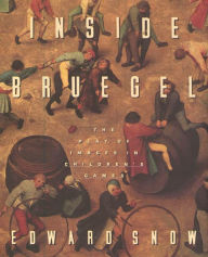 Title: Inside Bruegel: The Play of Images in Children's Games, Author: Edward Snow